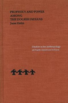 prophecy and power among the dogrib indians (en Inglés)