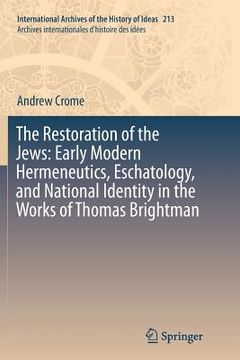 portada The Restoration of the Jews: Early Modern Hermeneutics, Eschatology, and National Identity in the Works of Thomas Brightman (en Inglés)