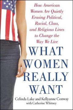 portada What Women Really Want: How American Women are Quietly Erasing Political, Racial, Class, and Religious Lines to Change the way we Live (in English)