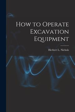 portada How to Operate Excavation Equipment (en Inglés)
