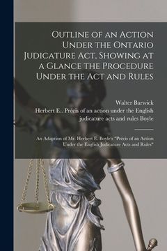 portada Outline of an Action Under the Ontario Judicature Act, Showing at a Glance the Procedure Under the Act and Rules [microform]: an Adaption of Mr. Herbe (en Inglés)