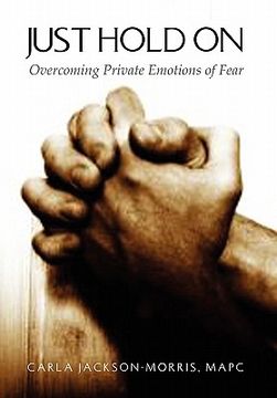 just hold on,overcoming private emotions of fear