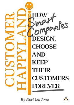 portada Customer Happyland: How Smart Companies Design, Choose and Keep Their Customers Forever (en Inglés)