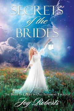 portada Secrets of the Brides: The Bride of Christ in Old Testament Typology (en Inglés)