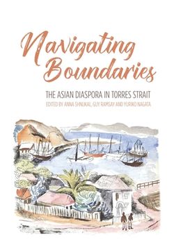 portada Navigating Boundaries: The Asian diaspora in Torres Strait (en Inglés)