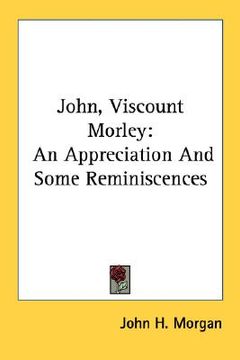 portada john, viscount morley: an appreciation and some reminiscences (en Inglés)