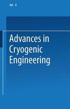 portada Advances in Cryogenic Engineering: Proceedings of the 1962 Cryogenic Engineering Conference University of California Los Angeles, California August 14 (en Inglés)