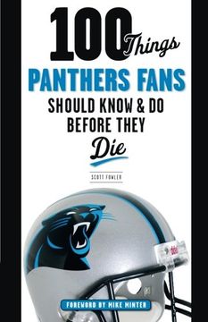portada 100 Things Panthers Fans Should Know & Do Before They Die (100 Things...Fans Should Know)