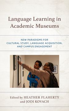 portada Language Learning in Academic Museums: New Paradigms for Cultural Study, Language Acquisition, and Campus Engagement (in English)