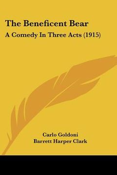 portada the beneficent bear: a comedy in three acts (1915) (in English)