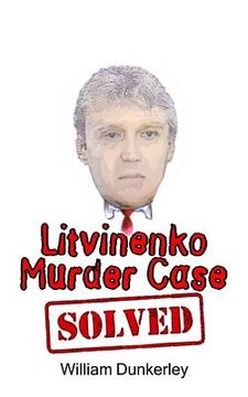 portada Litvinenko Murder Case Solved: The final conclusion to this puzzling and long-unsolved mystery (en Inglés)