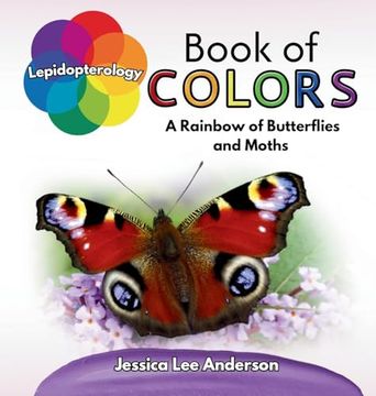 portada Lepidopterology Book of Colors: A Rainbow of Butterflies and Moths (Nature's Kaleidoscope of Colors) (en Inglés)