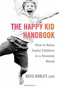 portada The Happy kid Handbook: How to Raise Joyful Children in a Stressful World (in English)