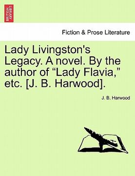 portada lady livingston's legacy. a novel. by the author of "lady flavia," etc. [j. b. harwood]. (in English)