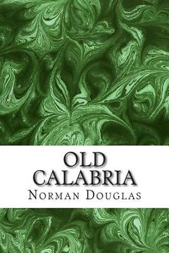 portada Old Calabria: (Norman Douglas Classics Collection) (in English)