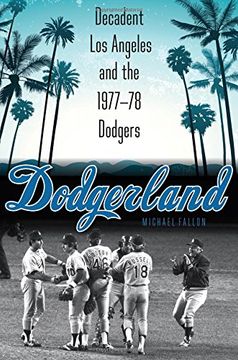 portada Dodgerland: Decadent los Angeles and the 1977-78 Dodgers (in English)
