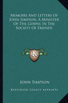 portada memoirs and letters of john simpson, a minister of the gospel in the society of friends