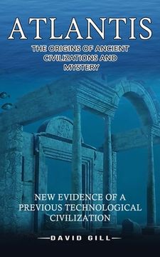 portada Atlantis: The Origins Of Ancient Civilizations And Mystery (New Evidence Of A Previous Technological Civilization) (en Inglés)