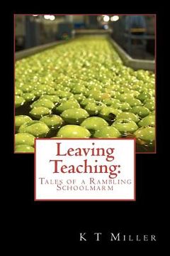 portada leaving teaching: tales of a rambling schoolmarm (en Inglés)
