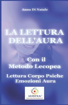 portada La Lettura dell'Aura con il Metodo Lecopea: Lettura Corpo Psiche Emozioni Aura (en Italiano)