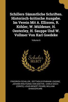 portada Schillers Sämmtliche Schriften. Historisch-kritische Ausgabe. Im Verein Mit A. Ellissen, R. Köhler, W. Müldener, H. Oesterley, H. Sauppe Und W. Vollme (en Inglés)
