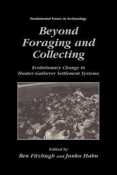 portada beyond foraging and collecting: evolutionary change in hunter-gatherer settlement systems (en Inglés)
