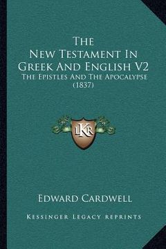 portada the new testament in greek and english v2: the epistles and the apocalypse (1837) (en Inglés)