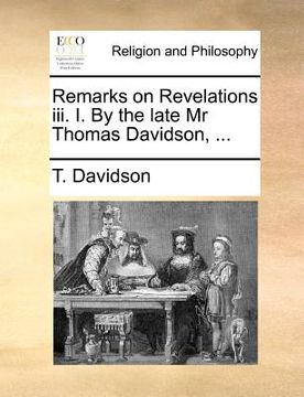 portada remarks on revelations iii. i. by the late mr thomas davidson, ... (en Inglés)