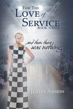 portada For the Love of Service: And Then There Was Nothing. (en Inglés)