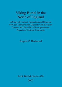 portada Viking Burial in the North of England: A study of Contact, Interaction and Reaction between Scandinavian Migrants with Resident Groups, and the effect ... of Cultural Continuity (BAR British Series)