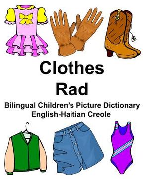 portada English-Haitian Creole Clothes/Rad Bilingual Children's Picture Dictionary (in English)
