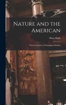 portada Nature and the American: Three Centuries of Changing Attitudes (en Inglés)