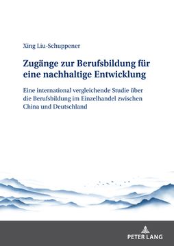 portada Zugänge zur Berufsbildung für eine nachhaltige Entwicklung; Eine international vergleichende Studie über die Berufsbildung im Einzelhandel zwischen Ch (in German)