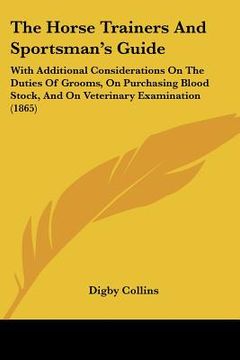 portada the horse trainers and sportsman's guide: with additional considerations on the duties of grooms, on purchasing blood stock, and on veterinary examina