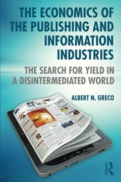 portada The Economics of the Publishing and Information Industries: The Search for Yield in a Disintermediated World