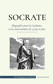 portada Socrate - Biographie pour les étudiants et les universitaires de 13 ans et plus: (Sa vie et les philosophies fondatrices de l'éthique et des vertus) 