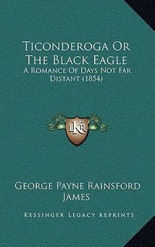portada ticonderoga or the black eagle: a romance of days not far distant (1854)