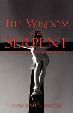 portada the wisdom of the serpent - understanding your role in the kingdom of god (en Inglés)