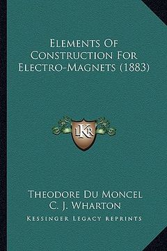 portada elements of construction for electro-magnets (1883) (en Inglés)