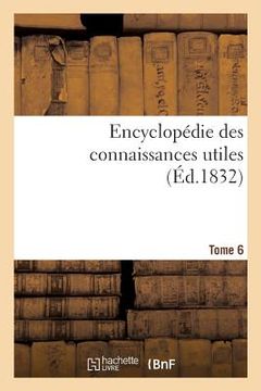 portada Encyclopédie Des Connaissances Utiles. Tome 6 (in French)
