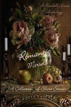 portada Romantic Morsels: A Collection of Short Stories: A Zimbell House Anthology