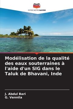 portada Modélisation de la qualité des eaux souterraines à l'aide d'un SIG dans le Taluk de Bhavani, Inde (en Francés)