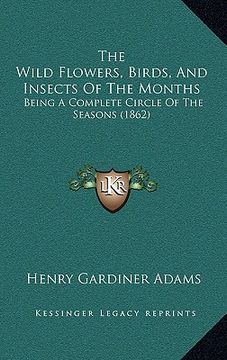 portada the wild flowers, birds, and insects of the months: being a complete circle of the seasons (1862) (in English)