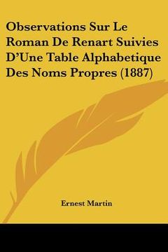 portada Observations Sur Le Roman De Renart Suivies D'Une Table Alphabetique Des Noms Propres (1887) (in French)