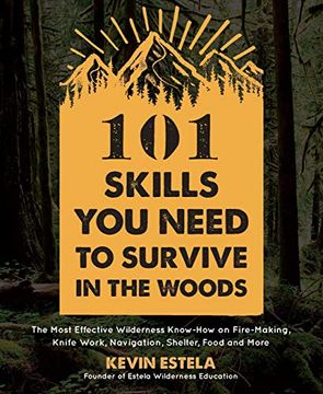 portada 101 Skills you Need to Survive in the Woods: The Most Effective Wilderness Know-How on Fire-Making, Knife Work, Navigation, Shelter, Food and More (en Inglés)