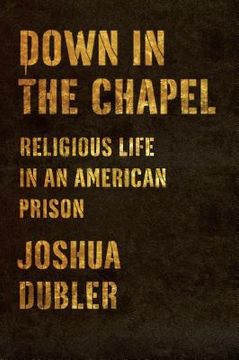portada down in the chapel: religious life in an american prison (en Inglés)