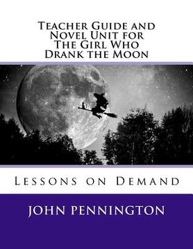 portada Teacher Guide and Novel Unit for The Girl Who Drank the Moon: Lessons on Demand (in English)