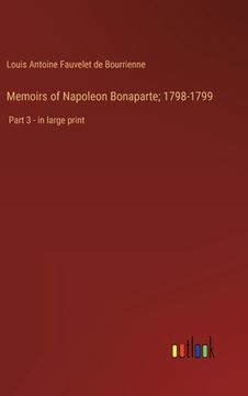 portada Memoirs of Napoleon Bonaparte; 1798-1799: Part 3 - in large print (en Inglés)