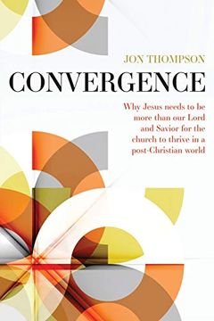 portada Convergence: Why Jesus Needs to be More Than our Lord and Savior to Thrive in a Post Christian World 