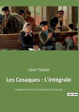 portada Les Cosaques: L'intégrale: L'expérience de Léon Tolstoï dans le Caucase 